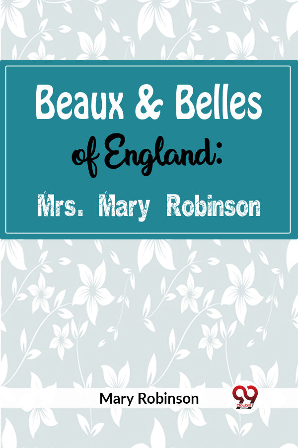 Buy Beaux Belles Of England Mrs Mary Robinson Book By Mary Robinson buy-beaux-belles-of-england-mrs-mary-robinson-book-by-mary-robinson