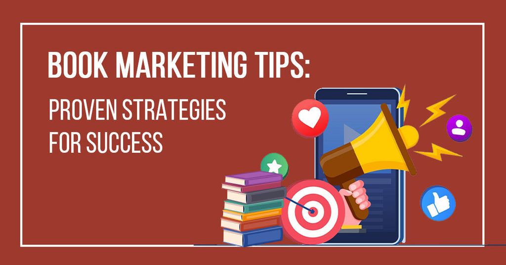 Book Marketing Tips: Proven Strategies for Success