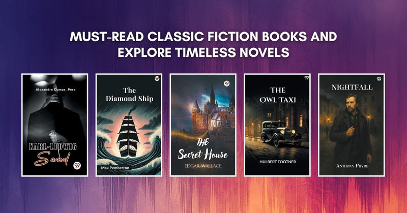Must-Read Classic Fiction Books and Explore Timeless Novels