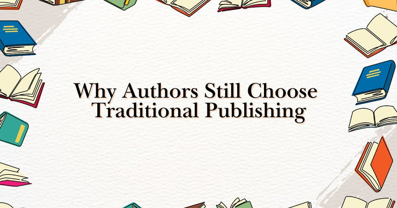 Why Authors Still Choose Traditional Publishing