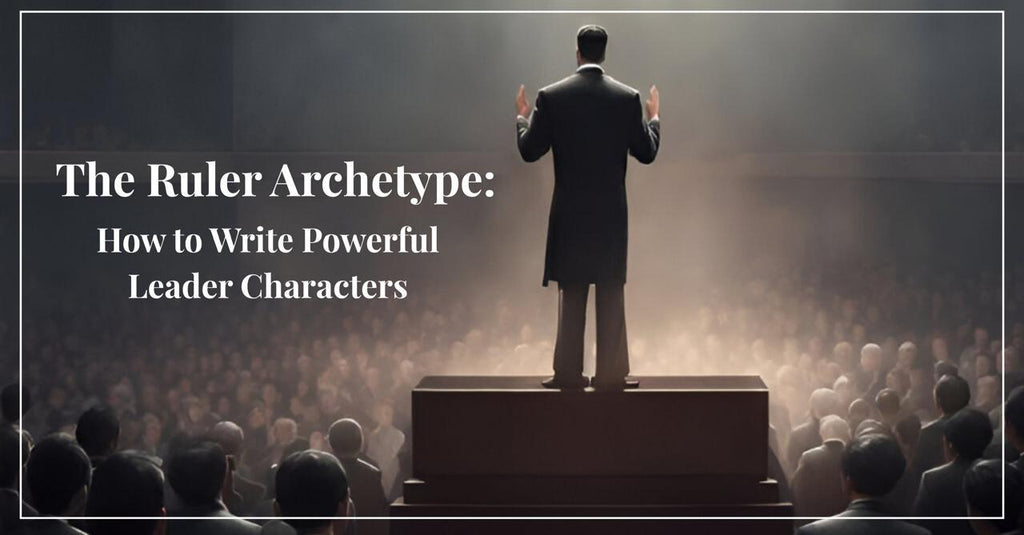The Ruler Character The Ruler Archetype: How to Write Powerful Leader Characters