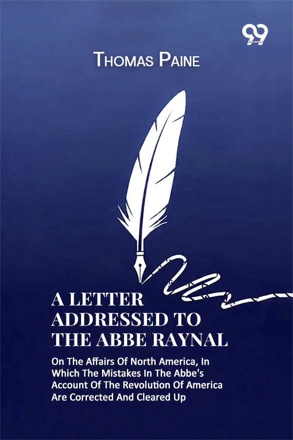 A Letter Addressed To The Abbe Raynal: On The Affairs Of North America, In Which The Mistakes In The Abbe's Account Of The Revolution Of America Are Corrected And Cleared Up