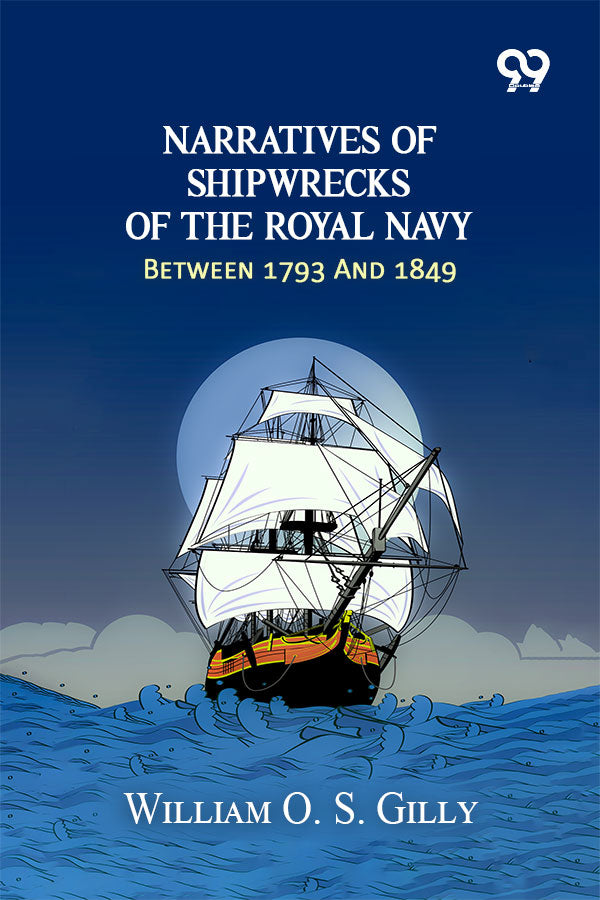Narratives Of Shipwrecks Of The Royal Navy: Between 1793 And 1849
