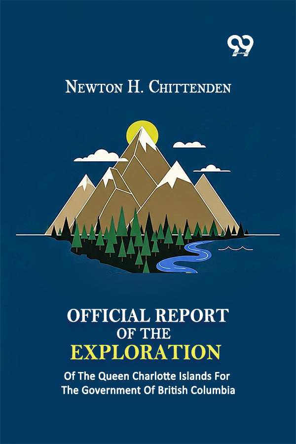 Official Report Of The Exploration: Of The Queen Charlotte Islands For The Government Of British Columbia