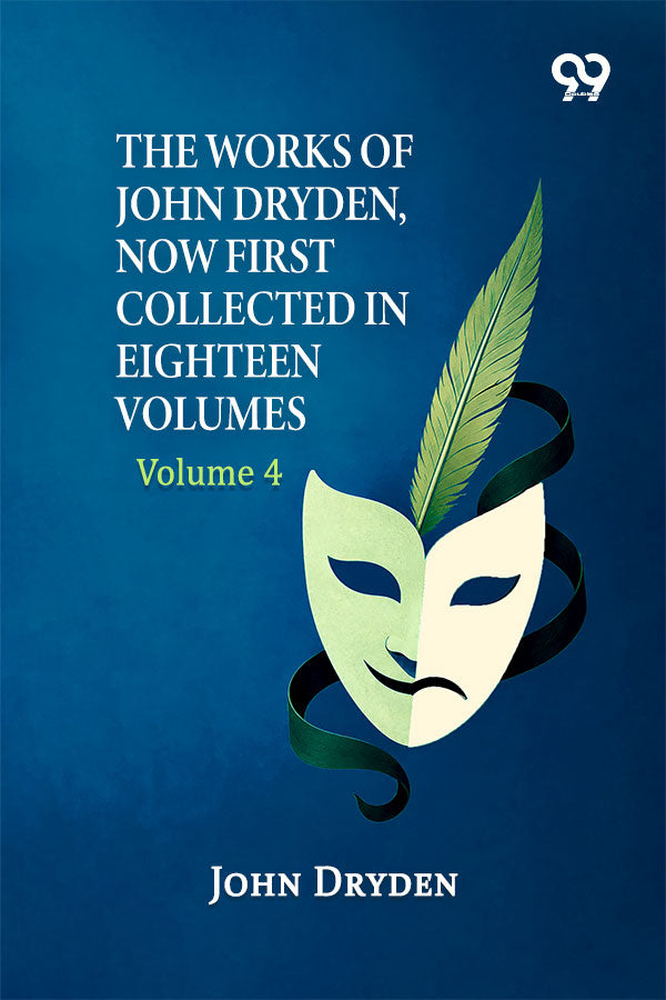 The Works Of John Dryden, Now First Collected In Eighteen Volumes: Volume 4