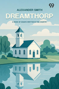Dreamthorp: A Book Of Essays Written In The Country