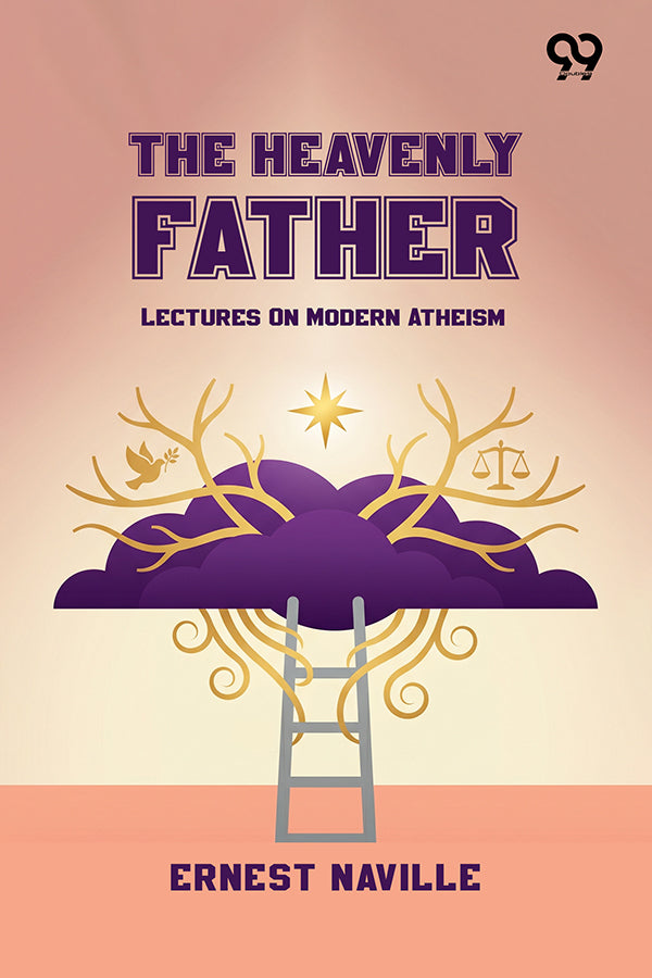 The Heavenly Father: Lectures On Modern Atheism