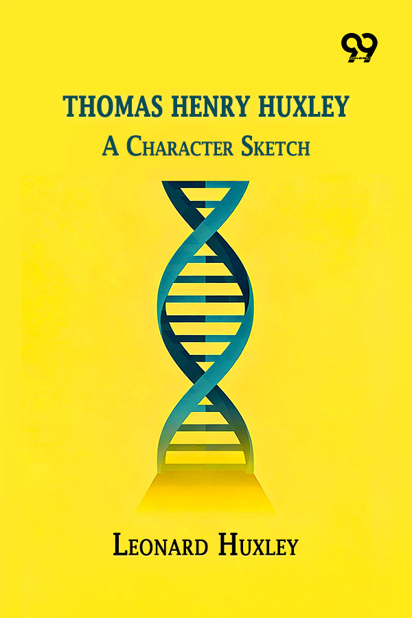 Thomas Henry Huxley: A Character Sketch