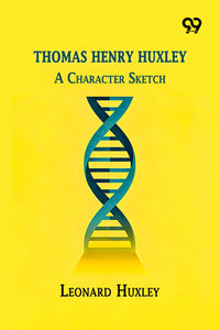 Thomas Henry Huxley: A Character Sketch