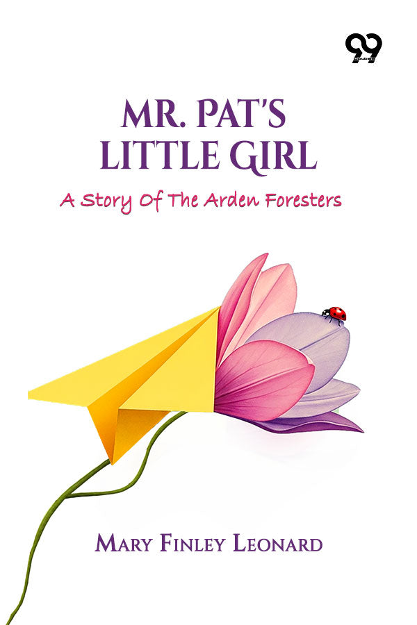 Mr. Pat's Little Girl: A Story Of The Arden Foresters