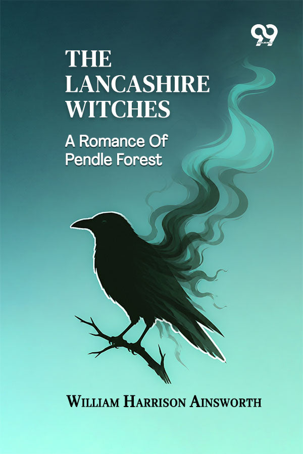 The Lancashire Witches: A Romance Of Pendle Forest