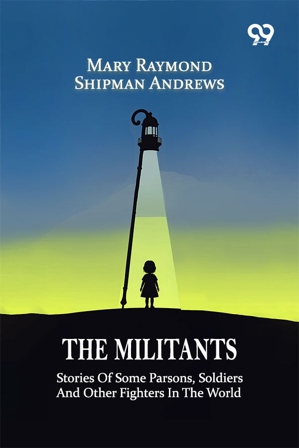 The Militants: Stories Of Some Parsons, Soldiers And Other Fighters In The World
