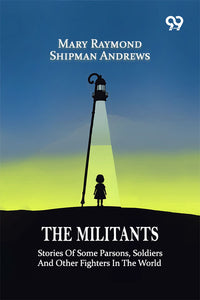The Militants: Stories Of Some Parsons, Soldiers And Other Fighters In The World