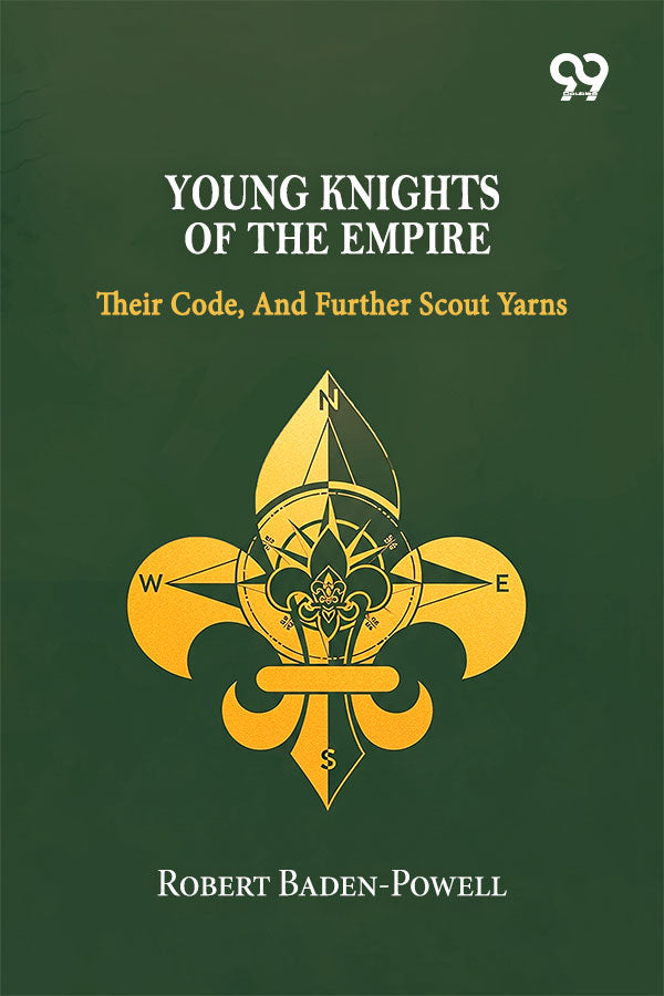 Young Knights Of The Empire: Their Code, And Further Scout Yarns