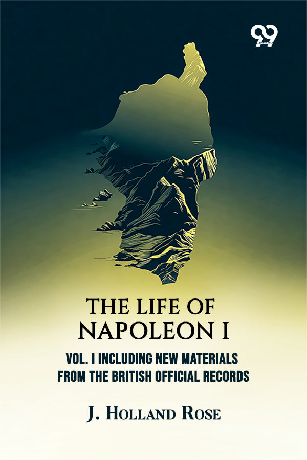 The Life Of Napoleon I: Vol. I