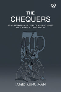The Chequers: Being The Natural History Of A Public-House, Set Forth In A Loafer's Diary