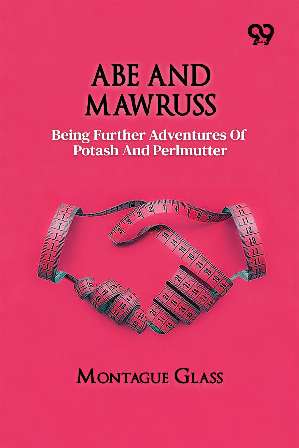 Abe And Mawruss: Being Further Adventures Of Potash And Perlmutter