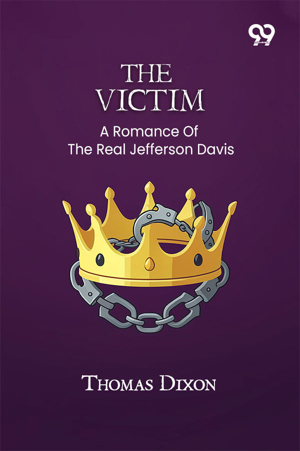 The Victim: A Romance Of The Real Jefferson Davis