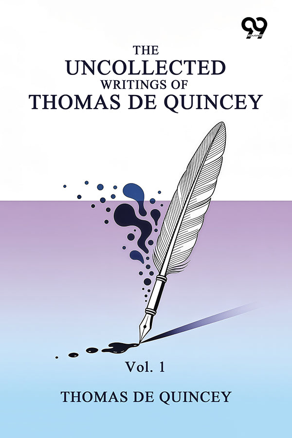 The Uncollected Writings Of Thomas De Quincey: Vol. 1
