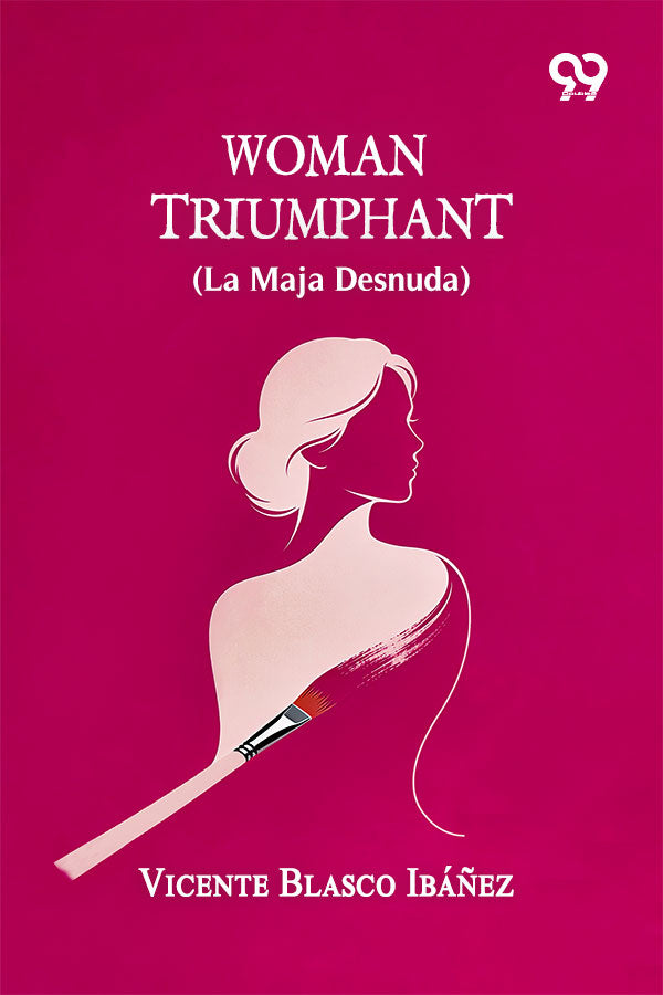 Woman Triumphant: (La Maja Desnuda)