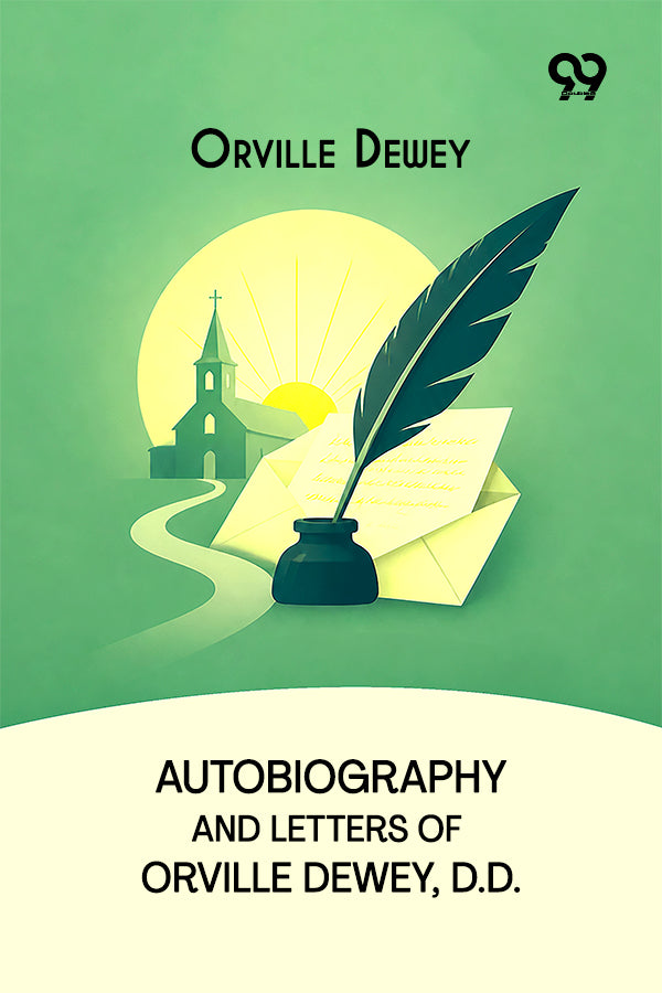 Autobiography And Letters Of Orville Dewey, D.D.