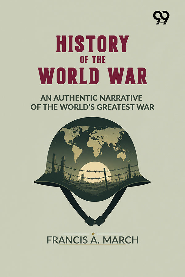 History Of The World War: An Authentic Narrative Of The World's Greatest War