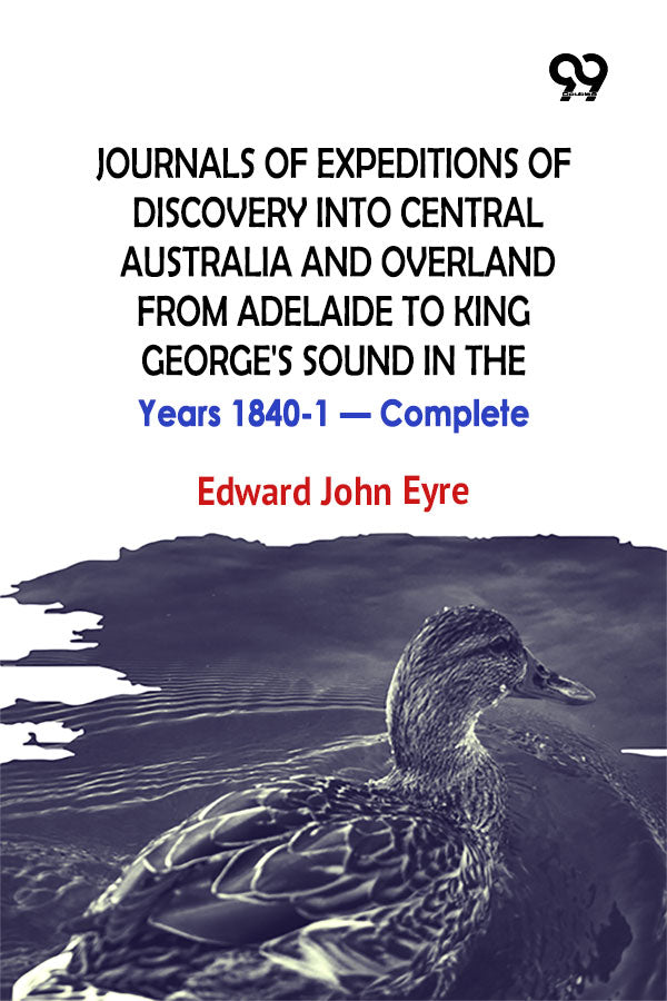 Journals Of Expeditions Of Discovery Into Central Australia And Overland From Adelaide To King George's Sound In The Years 1840-1 — Complete