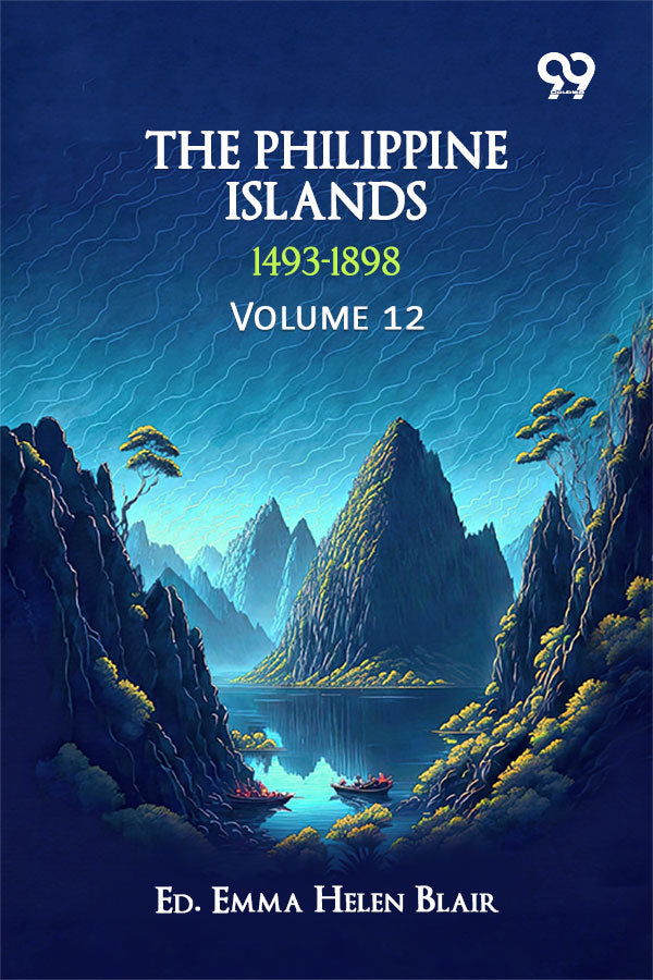 The Philippine Islands, 1493-1898: Volume 12