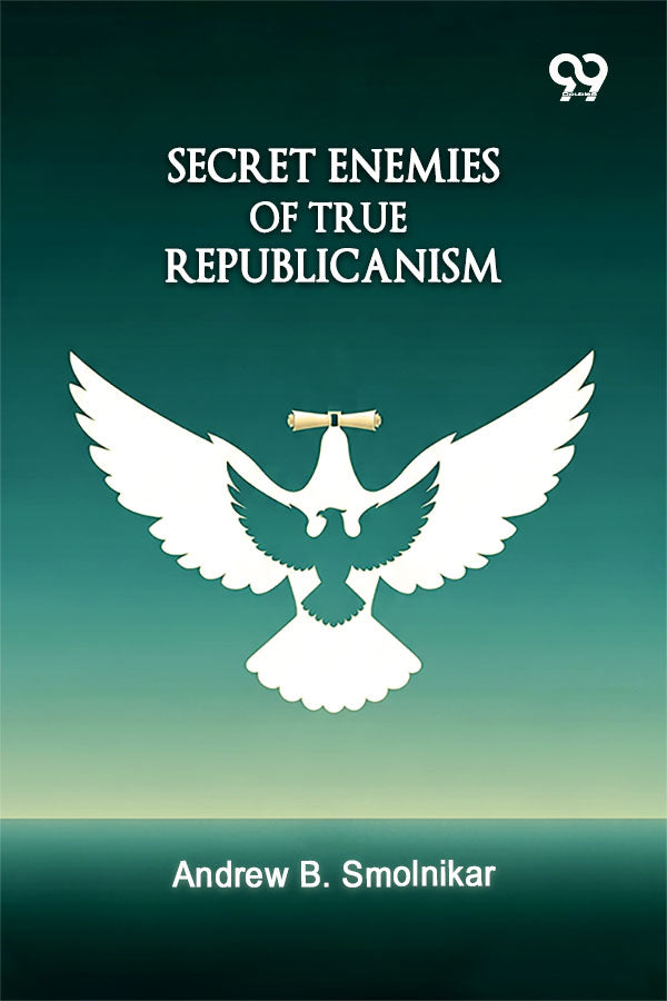 Secret Enemies Of True Republicanism