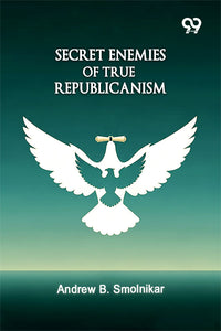 Secret Enemies Of True Republicanism