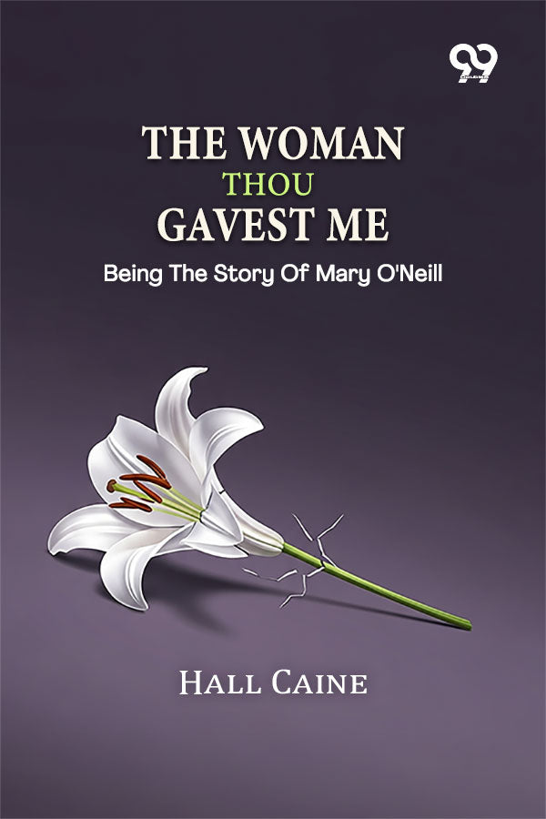 The Woman Thou Gavest Me: Being The Story Of Mary O'Neill