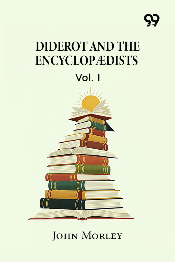 Diderot And The Encyclopædists: Vol. I