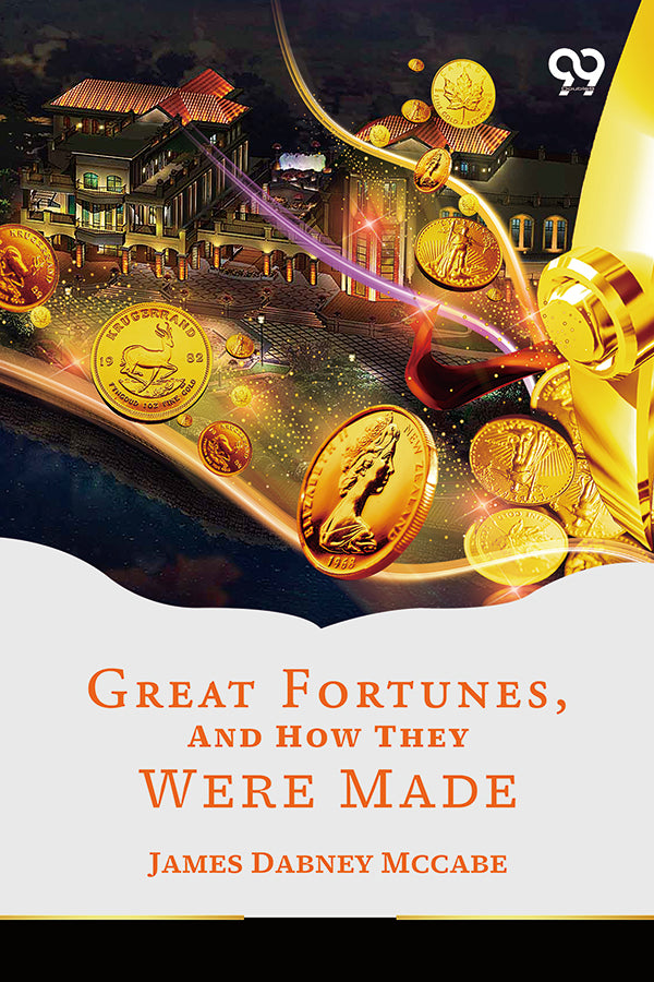 Great Fortunes, And How They Were Made