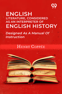English Literature, Considered As An Interpreter Of English History: Designed As A Manual Of Instruction