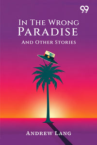 In The Wrong Paradise And Other Stories
