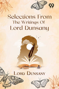 Selections From The Writings Of Lord Dunsany