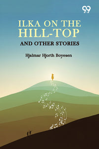 Ilka On The Hill-Top And Other Stories