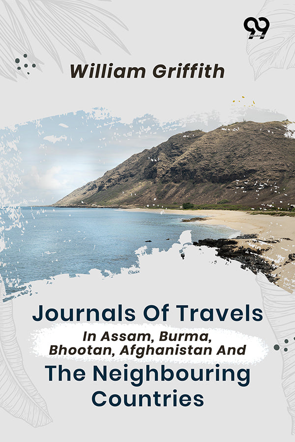 Journals Of Travels In Assam, Burma, Bhootan, Afghanistan And The Neighbouring Countries