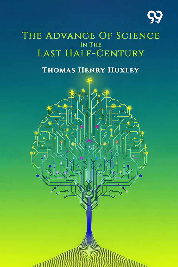 The Advance Of Science In The Last Half-Century