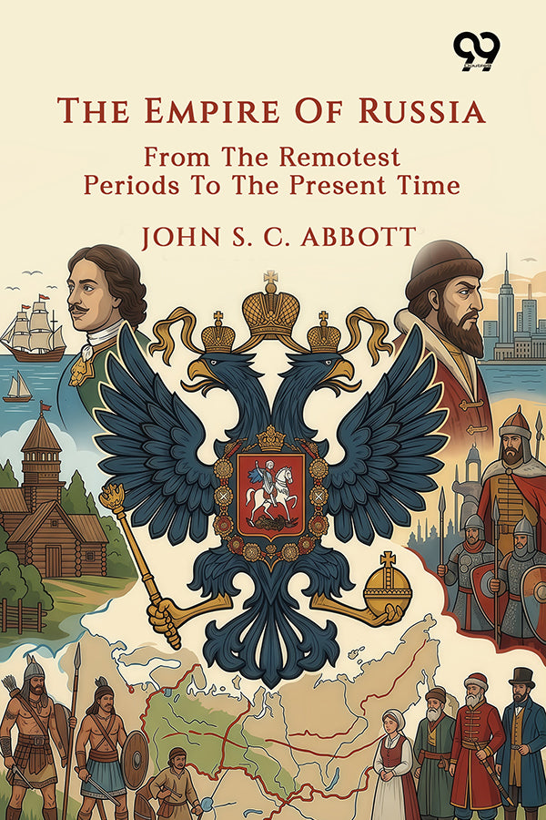 The Empire Of Russia: From The Remotest Periods To The Present Time