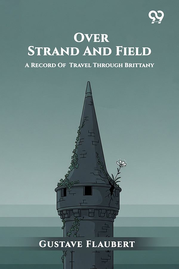 Over Strand And Field: A Record Of Travel Through Brittany