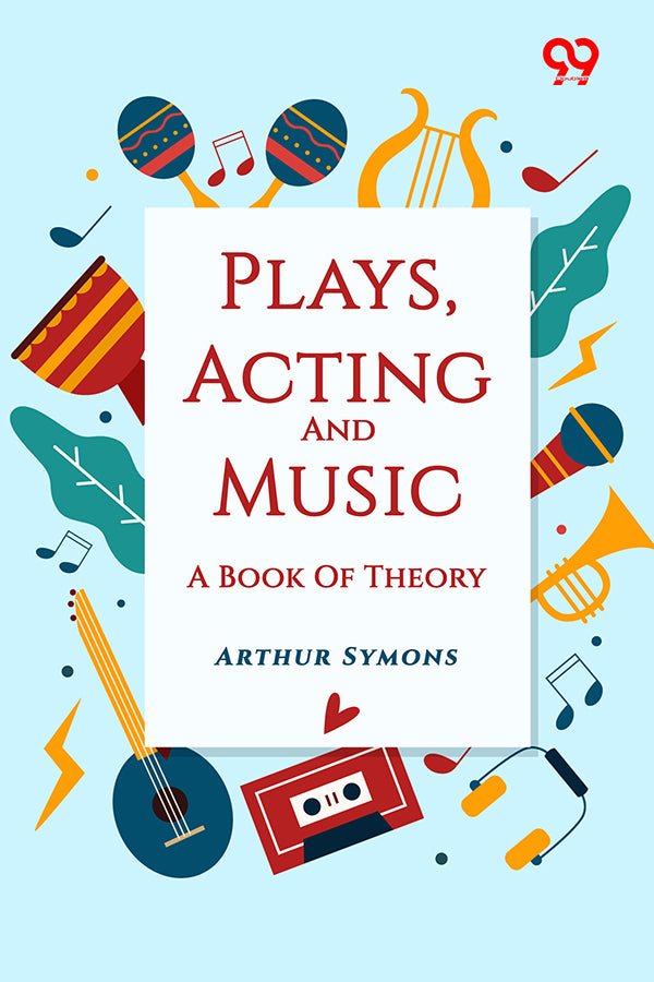 Plays, Acting And Music: A Book Of Theory