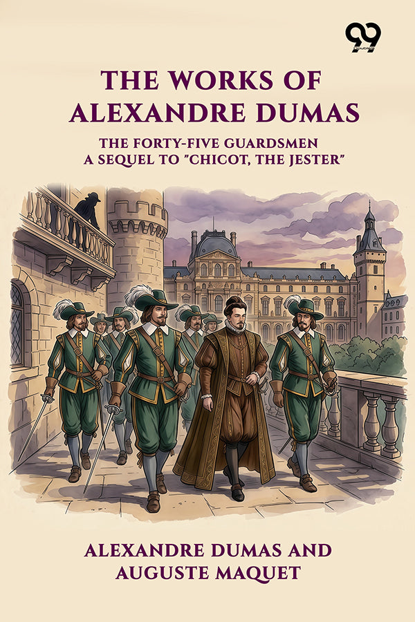 The Forty-Five Guardsmen: A Sequel To "Chicot, The Jester"