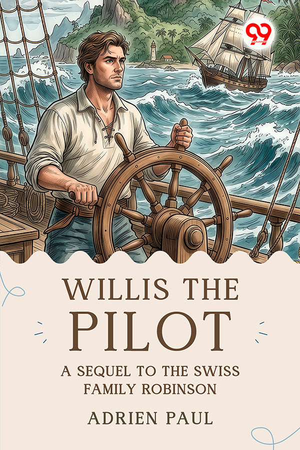 Willis The Pilot : A Sequel To The Swiss Family Robinson