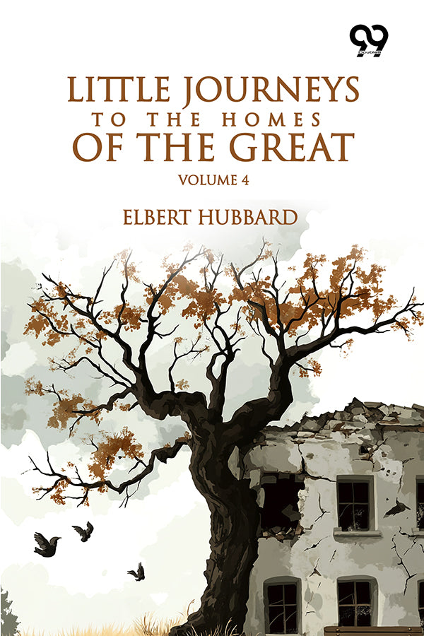 Little Journeys To The Homes Of The Great: Volume 4