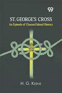 St. George's Cross: An Episode Of Channel Island History