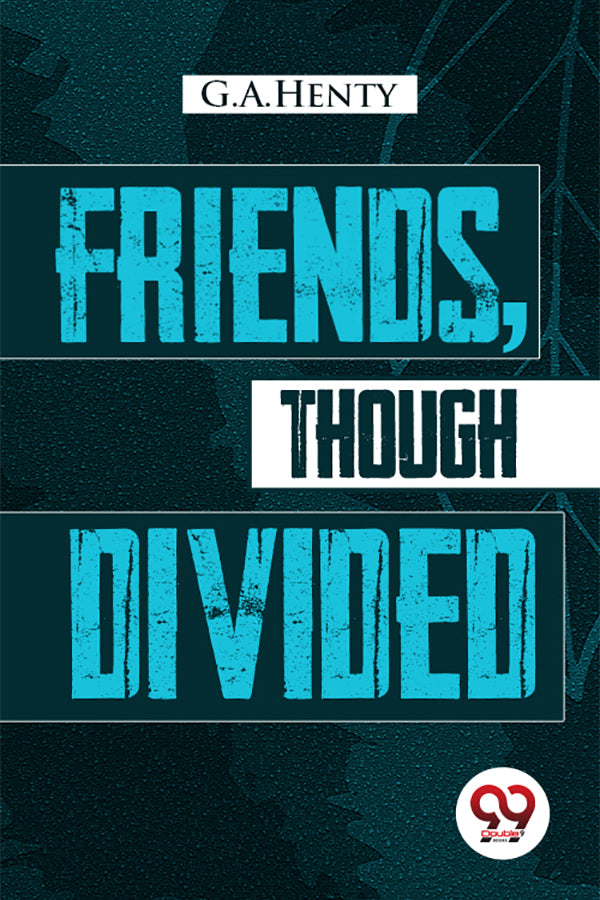 Friends, Though Divided: A Tale of the Civil War