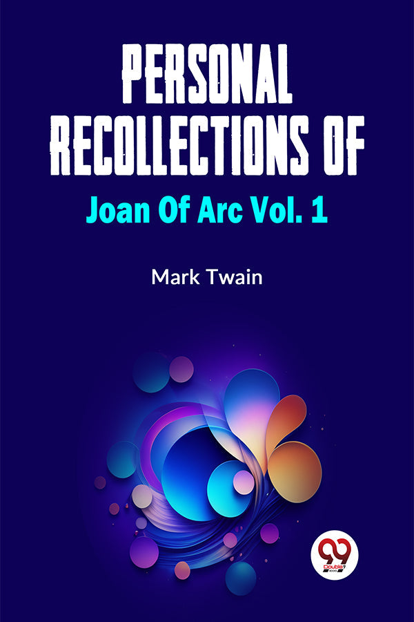 Personal Recollections Of Joan Of Arc Vol. 1