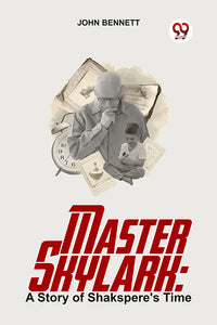 Master Skylark: A Story Of Shakspere's Time
