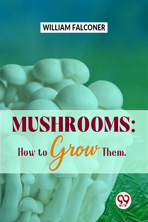 Mushrooms: How To Grow Them
